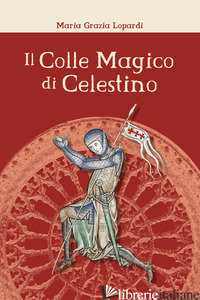 COLLE MAGICO DI CELESTINO (IL) - LOPARDI MARIA GRAZIA