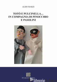 TOTO' E PULCINELLA... IN COMPAGNIA DI PINOCCHIO E PASOLINI - MARZI ALDO
