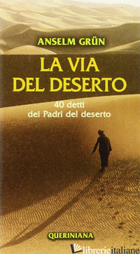 VIA DEL DESERTO. 40 DETTI DEI PADRI DEL DESERTO (LA) - GRUN ANSELM