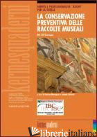 CONSERVAZIONE PREVENTIVA DELLE RACCOLTE MUSEALI (LA) - SILVESTRI I. (CUR.); MENEGAZZI C. (CUR.)