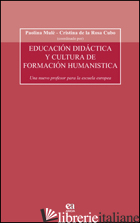 EDUCACION DIDACTICA Y CULTURA DE FORMACION HUMANISTICA. UN NUEVO PROFESOR PARA L - MULE' PAOLINA; ROSA CUBO CRISTINA DE LA
