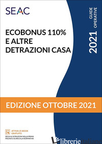 ECOBONUS 110% E ALTRE DETRAZIONI CASA - CENTRO STUDI FISCALI SEAC (CUR.)
