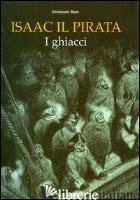 GHIACCI. ISAAC IL PIRATA (I) - BLAIN CHRISTOPHE