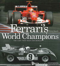 FERRARI'S WORLD CHAMPIONS. THE CARS THAT BEAT THE WORLD. EDIZ. ILLUSTRATA - MAPELLI ENRICO