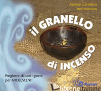 GRANELLO DI INCENSO (IL) - AZIONE CATTOLICA AMBROSIANA (CUR.)