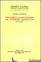 VITA PUBBLICA E CLASSI POLITICHE DEL VICEREGNO NAPOLETANO (1656-1734) - COLAPIETRA RAFFAELE