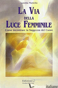 VIA DELLA LUCE FEMMINILE (LA) - MARTELLO LORETTA