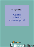 CENTO AIH-KU EXTRAVAGANTI - MOIO GIORGIO