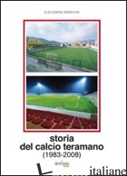 STORIA DEL CALCIO TERAMANO (1983-2008) - SERPENTINI ELSO SIMONE