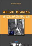 WEIGHT BEARING. MUSCULOSKELETAL MRI - MONETTI GIUSEPPE