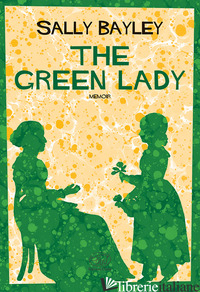 GREEN LADY. EDIZ. ITALIANA (THE) - BAYLEY SALLY