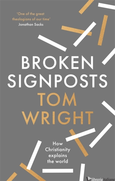 BROKEN SIGNPOSTS: HOW CHRISTIANITY MAKES SENSE OF THE WORLD - WRIGHT TOM
