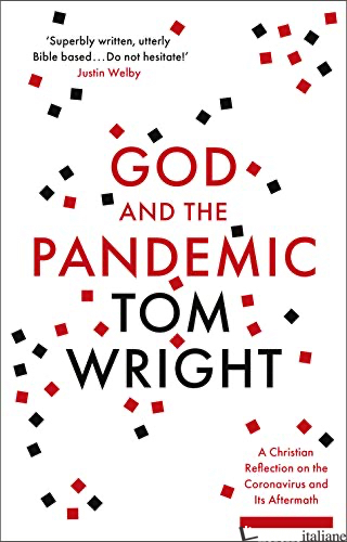 GOD AND THE PANDEMIC: A CHRISTIAN REFLECTION ON THE CORONAVIRUS AND ITS AFTERMAT - WRIGHT TOM