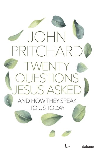 TWENTY QUESTIONS JESUS ASKED: AND HOW THEY SPEAK TO US TODAY - PRITCHARD JOHN