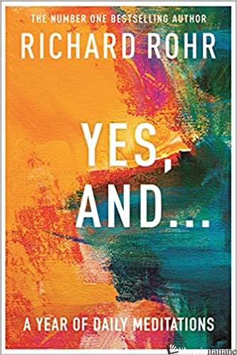YES AND...A YEAR OF DAILY MEDITATIONS - ROHR RICHARD