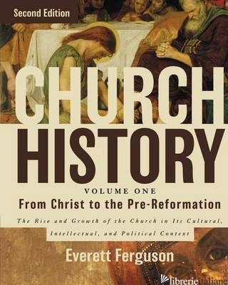 CHURCH HISTORY I: FROM CHRIST TO THE PRE-REFORMATION - FERGUSON EVERETT