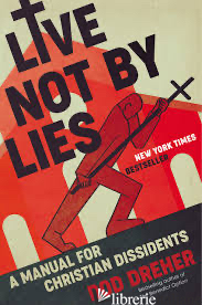 LIVE NOT BY LIES: A MANUAL FOR CHRISTIAN DISSIDENTS - DREHER ROD