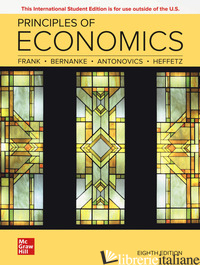 PRINCIPLES OF ECONOMICS - FRANK ROBERT H.; BERNANKE BEN S.; ANTONOVICS KATE; HEFFETZ ORI