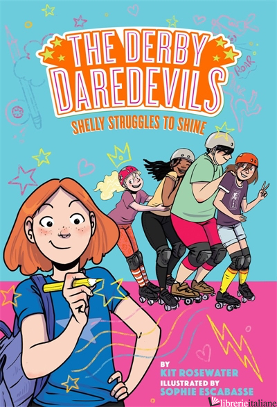Shelly Struggles to Shine (The Derby Daredevils Book #2) - Kit Rosewater, illustrated by Sophie Escabasse
