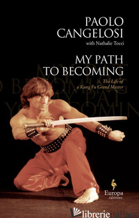 MY PATH TO BECOMING - CANGELOSI PAOLO; TOCCI NATHALIE