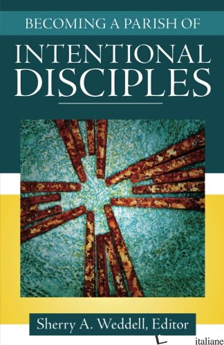 BECOMING A PARISH OF INTENTIONAL DISCIPLES  - AA.VV.