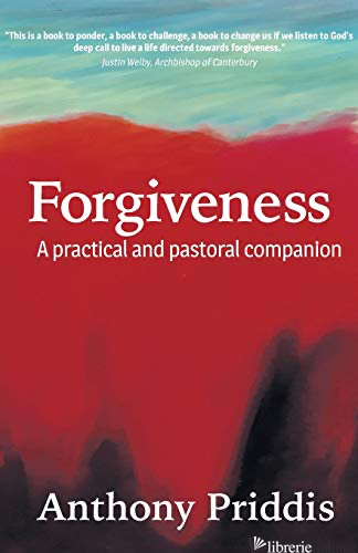 FORGIVENESS . A PRACTICAL AND PASTORAL COMPANION  - PRIDDIS ANTHONY