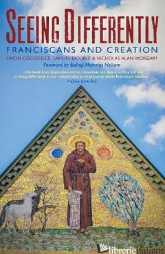 SEEING DIFFERENTLY: FRANCISCANS AND CREATION - BROTHER SAMUEL; ALAN NICOLAS; COCKSEDGE SIMON