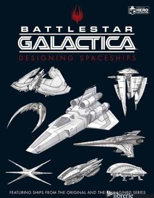 Battlestar Galactica: Designing Spaceships - Ruditis, Paul