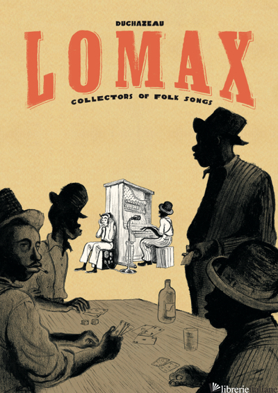Lomax: Collectors of Folk Songs - Frantz Duchazeau