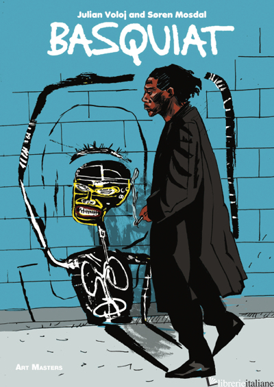 Art Masters: Basquiat - by (artist) Soren Glosimodt Mosdal, text by Julian Voloj