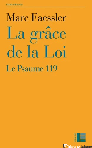 LA GRACE DE LA LOI - LE PSAUME 119 - FAESSLER MARC