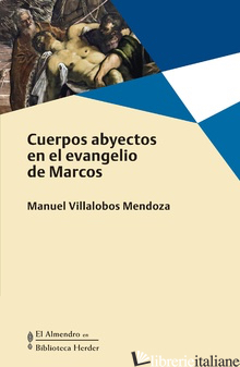 CUERPOS ABYECTOS EN EL EVANGELIO DE MARCOS - VILLALOBOS MENDOZA MANUEL