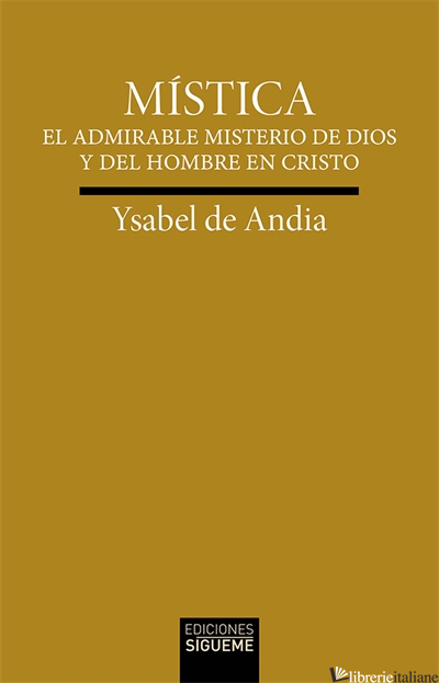 MISTICA - EL ADMIRABLE MISTERIO DE DIOS Y DEL HOMBRE EN CRISTO - DE ANDIA ISABEL