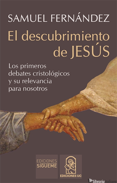 EL DESCUBRIMIENTO DE JESUS-LOS PRIMEROS DEBATES CRISTOLOGICOS Y SU RELEVANCIA PA - FERNANDEZ SAMUEL