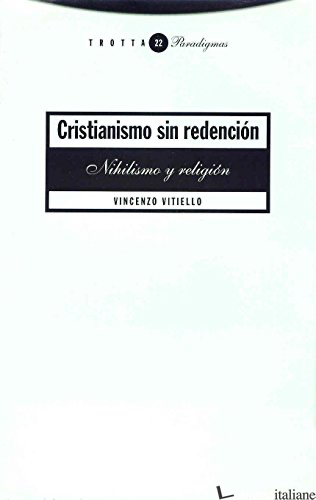 CRISTIANISMO SIN REDENCION - NIHILISMO Y RELIGION - VITIELLO VINCENZO