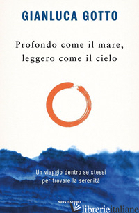 PROFONDO COME IL MARE, LEGGERO COME IL CIELO. UN VIAGGIO DENTRO SE STESSI PER TR - GOTTO GIANLUCA