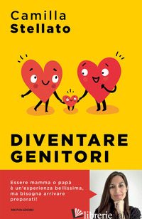 DIVENTARE GENITORI. COME SOPRAVVIVERE ALL'ARRIVO DI UN FIGLIO - STELLATO CAMILLA