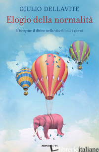 ELOGIO DELLA NORMALITA'. RISCOPRIRE IL DIVINO NELLA VITA DI TUTTI I GIORNI - DELLAVITE GIULIO