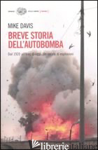 BREVE STORIA DELL'AUTOBOMBA. DAL 1920 ALL'IRAQ DI OGGI. UN SECOLO DI ESPLOSIONI - DAVIS MIKE