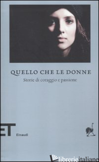 QUELLO CHE LE DONNE. STORIE DI CORAGGIO E PASSIONE - MASSIMI F. (CUR.)
