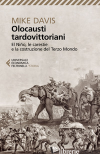 OLOCAUSTI TARDOVITTORIANI. EL NINO, LE CARESTIE E LA NASCITA DEL TERZO MONDO - DAVIS MIKE