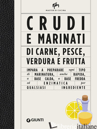 CRUDI E MARINATI DI CARNE, PESCE, VERDURA E FRUTTA. EDIZ. ILLUSTRATA - CITTERIO ALBERTO; GATTA SHAMIRA; BAY A. (CUR.)