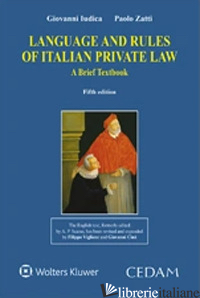 LANGUAGE AND RULES OF ITALIAN PRIVATE LAW. A BRIEF TEXBOOK - IUDICA GIOVANNI; ZATTI PAOLO