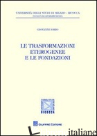 TRASFORMAZIONI ETEROGENEE E LE FONDAZIONI (LE) - IORIO GIOVANNI