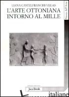 ARTE OTTONIANA INTORNO AL MILLE (L') - CASTELFRANCHI VEGAS LIANA