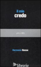 MIO CREDO (IL) - HESSE HERMANN; GIANNELLI M. T. (CUR.)