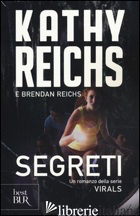 SEGRETI. VIRALS - REICHS KATHY; REICHS BRENDAN