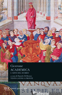 ACADEMICA. L'ARTE DEL DUBBIO. TESTO LATINO A FRONTE - CICERONE MARCO TULLIO; DI RIENZO D. (CUR.)