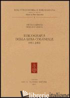 BIBLIOGRAFIA DELLA LIBIA COLONIALE (1911-2000) - LABANCA NICOLA; VENUTA PIERLUIGI