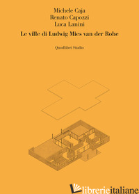 VILLE DI LUDWIG MIES VAN DER ROHE (LE) - CAJA MICHELE; CAPOZZI RENATO; LANINI LUCA